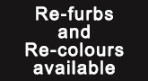 Re-furbs and Re-colours available